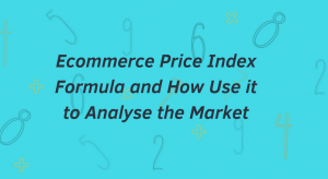 Formula indexului de pret e-commerce si cum se foloseste in analizarea pietei