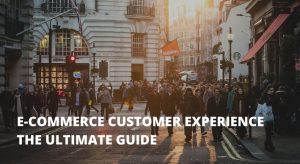 Experienta clientului e-commerce: un ghid complet