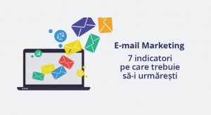 Care sunt cei 7 indicatori importanti pe care trebuie sa-i urmaresti in e-mail marketing