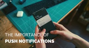 Importanta notificarilor de tip push