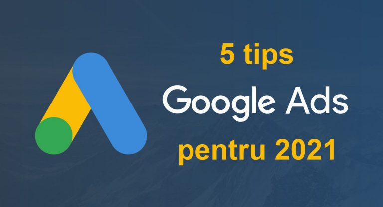 5 tips pentru un cont Google Ads de succes in 2021
