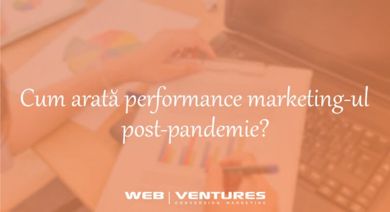 Web Ventures: cum arata performance marketingul post-pandemie?