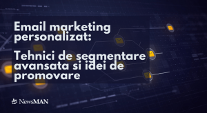 Email marketing personalizat: tehnici de segmentare avansata si idei de promovare