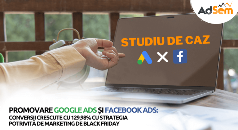AdSem.ro: conversii mai mari cu 129,98%, de Black Friday, via ads (studiu de caz)