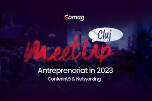 Antreprenorii din nord-vestul tarii sunt invitati la Gomag MeetUp Cluj pe 16 mai 2023